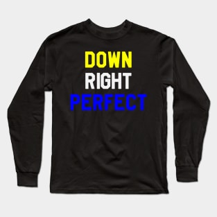 Down Right Perfect - Down Syndrome Long Sleeve T-Shirt